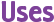 Uses
